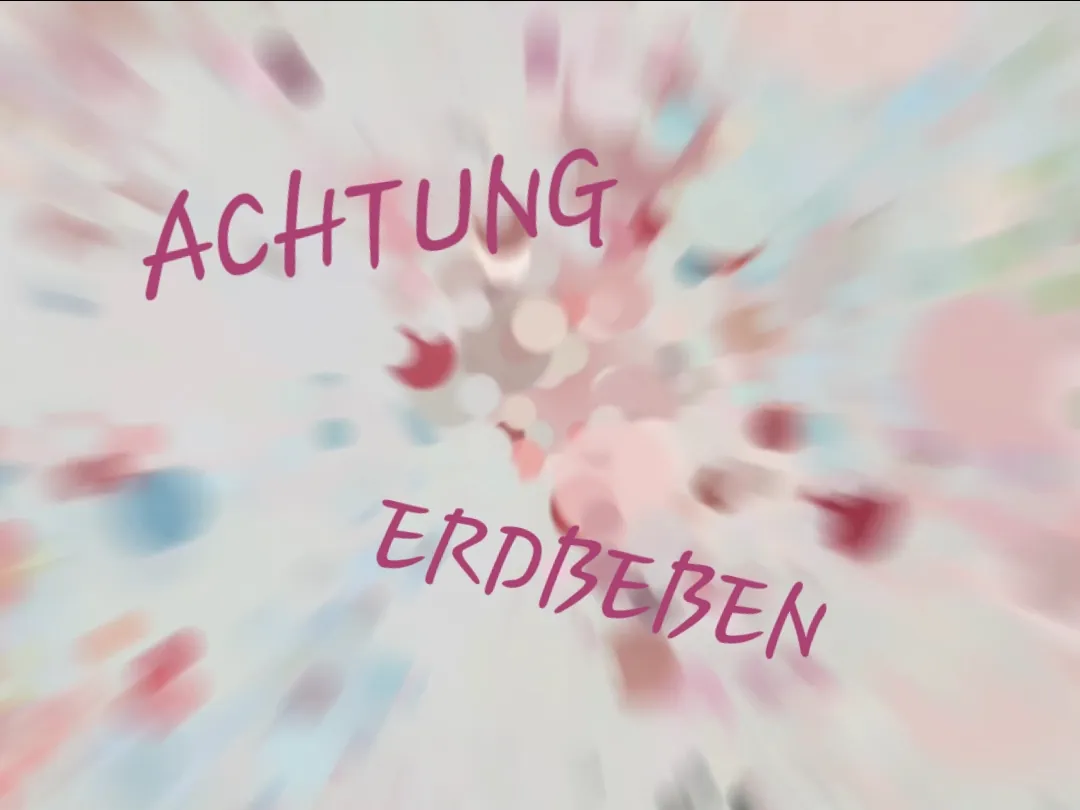 Achtung Erdbeben !!!