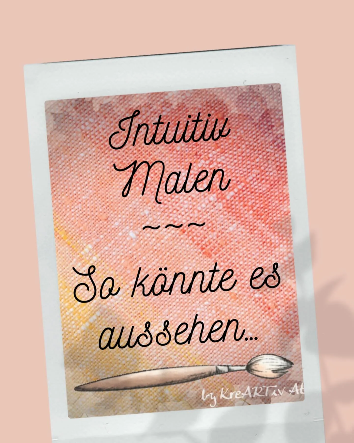 So könnte es aussehen - intuitive Malerei